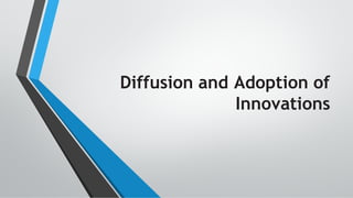 Diffusion and Adoption of
Innovations
 
