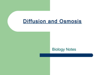Diffusion and Osmosis
Biology Notes
 