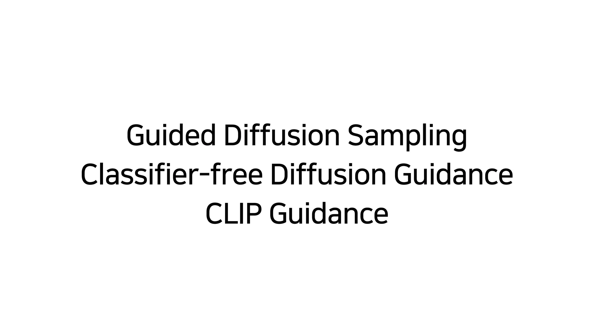 Guided Diffusion Sampling
Classifier-free Diffusion Guidance
 
CLIP Guidance
 