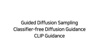 Guided Diffusion Sampling
Classifier-free Diffusion Guidance
 
CLIP Guidance
 