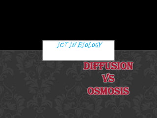ICT IN BIOLOGY DIFFUSION VSOSMOSIS 