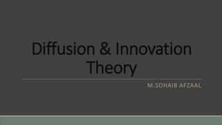 Diffusion & Innovation
Theory
M.SOHAIB AFZAAL
 