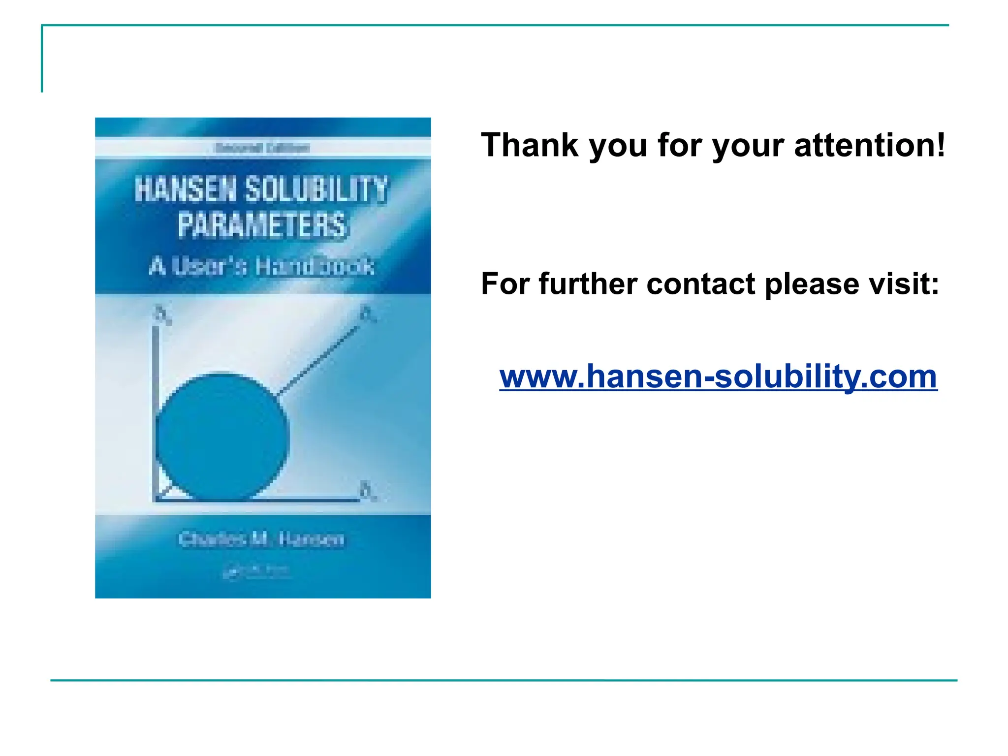 Thank you for your attention!
For further contact please visit:
www.hansen-solubility.com
 
