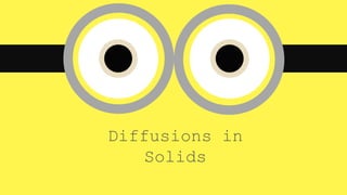 Diffusions in
Solids
 