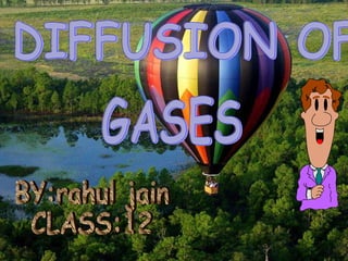 DIFFUSION OF  GASES BY:rahul jain CLASS:12 