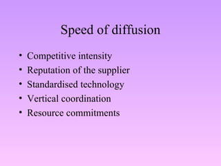 Speed of diffusion Competitive intensity Reputation of the supplier Standardised technology Vertical coordination Resource commitments 