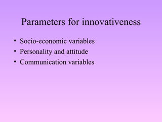 Parameters for innovativeness Socio-economic variables Personality and attitude Communication variables 