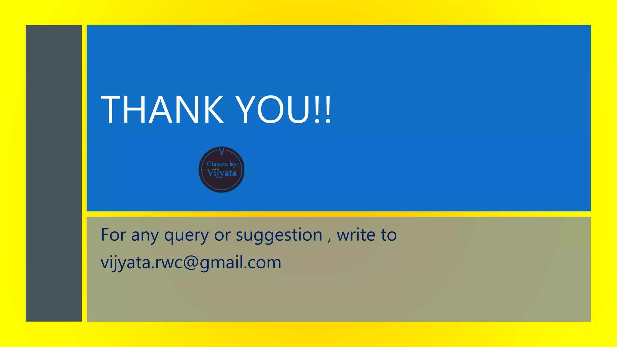THANK YOU!!
For any query or suggestion , write to
vijyata.rwc@gmail.com
 