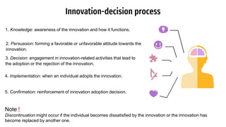 Innovation-decision process
1. Knowledge: awareness of the innovation and how it functions.
4. Implementation: when an ind...