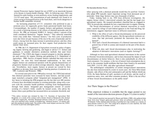 190                                                            Diffusion of Innovations   The Innovation-Decision Process                                                   191

     mental Protection Agency banned the use of DDT as an insecticide because                 when spraying with a chemical pesticide would thus be justified. Farmers
     of its threats to human health (Dunlap, 1981). In following years, DES was               who adopt IPM typically report important savings from decreased use of
     banned for cattle feeding, as were antibiotic swine-feeding supplements, and             pesticides. Some large farmers may save thousands of dollars.
     2,4,5-D weed spray. The concentration of such chemicals was found to in-                    Today, looking back to my 1954 Iowa diffusion investigation, the
     crease owing to biomagnification in the food chain, until levels dangerous to            organic farmer whom I interviewed certainly has had the last laugh over
     human health sometimes occurred.
                                                                                              agricultural experts. My research procedures classified him as a laggard in
         An increasing proportion of U.S. consumers who preferred to pay a                    1954; by present-day standards he was a superinnovator in organic farming.
     premium price for organically grown foods patronized health food stores.                     The forced discontinuance of various chemical innovations in recent
     Correspondingly, the number of organic farmers and gardeners increased,                  years, caused by rulings of such federal agencies as the Food and Drug Ad-
    as a result of growing distrust in the effects of chemical pesticides and fer-            ministration, suggests important issues to diffusion researchers:
    tilizers. By 1980, an estimated 30,000 U.S. farmers (about 1 percent of the
    total) considered themselves "organic farmers." They achieved somewhat                        1. What is the effect of such a forced discontinuance on the perceived
    lower crop yields than "chemical farmers," but their costs of production                         credibility of the diffusion agency, like the agricultural extension ser-
    were also lower (in part because of the rise in the costs of pesticides and fer-                 vices, that had previously promoted the innovation that is now
   tilizers, tracing from the sharp increase in petroleum prices), and they often                    banned?
   could secure an increased price for their organic food production from                         2. Does such a forced discontinuance of a chemical innovation lead to a
   natural food stores.                                                                              general loss of faith in science and research on the part of the discon-
        In 1980, the U.S. Department of Agriculture reversed its policy of oppos-                    tinuers?
   ing organic farming and gardening, and began to advise U.S. farmers and                        3. What role does such forced discontinuance play in motivating the
  gardeners to consider alternative production methods that used fewer                               adoption of alternative innovations (such as organic farming)? *
  chemicals.* The USDA also began a research program to develop appropri-                         Although we have used agricultural chemical innovations in this section
  ate seed varieties for organic farming and gardening (U.S. Department of                    to illustrate forced discontinuance, and we have discussed the impact of such
  Agriculture, 1980). Surveys of organic farmers indicated that most were not                 discontinuance on farmer behavior, there is also undoubtedly an effect on
  "hippies," nor were they lower-educated traditionalists; in fact, most                      food consumers. For instance, is the rise of natural food consumption due in
  organic farmers are commercial operators with the general characteristics of                part to the consumer health problems that have been found to be associated
 progressive farmers (such as above-average education, larger farms, and so                   with DDT, 2,4,5-D, DES, and other agricultural chemicals?
 on). Nevertheless, most organic farmers at present are viewed by their                            The technological vulnerability of certain nonagricultural innovations
 neighbors as deviants from conventional farming practices (Lockeretz et al,                  has also been demonstrated by events in recent years: the Three-Mile-Island
  1981; Lockeretz and Wennick, 1980).
                                                                                              disaster, side effects of the oral contraceptive pill and the Dalkon shield (an
       For several years prior to the 1980 policy reversal, the USDA had realized             IUD), the Santa Barbara oil spill, saccharin in soft drinks, and the recall of
 that chemical pesticides were overused by many farmers, and had accord-                      numerous autos, tires, and other consumer products. What is the net effect
ingly launched a program called "integrated pest management" (IPM). A                         of these forced discontinuances on the public mind?
key factor in initiating the IPM program was the fact that over 400 varieties
of insects have developed resistance to existing pesticides, along with a con-
cern with the consumer health problems resulting from biomagnification
through food chains. Integrated pest management consists of careful                            Are There Stages in the Process?
scouting of a farmer's fields, usually by trained scouts, who advise the
farmer when a pest problem has increased above an economic threshold, and
                                                                                               What empirical evidence is available that the stages posited in our
                                                                                               model of the innovation-decision process (Figure 5-1) exist in reality?
 *This policy reversal was initiated by then U.S. Secretary of Agriculture Bob
Berglund, as a result of his contact with a farmer friend in Minnesota who farmed              * This research question was pursued by Mason and Halter (1980), who gathered data
 1,500 acres organically. Secretary Berglund ordered a study of U.S. organic farmers,          from forty-four Oregon grass-seed growers when air pollution authorities in the
who were matched with a sample of neighboring "chemical farmers" on similar soils              Willamette Valley banned field burning of postharvest crop residues as a means of
and who produced similar crops. The results of this study helped convince the USDA             grass-disease control in 1975. This ruling led to adoption of a new machine, the field
to reverse its previous antiorganic policy.                                                    sanitizer, as a means of disease control.
 
