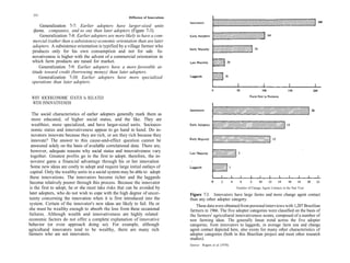 252
                                                       Diffusion of Innovations

      Generalization 7-7: Earlier adopters have larger-sized units
  (farms, companies, and so on) than later adopters (Figure 7-3).
      Generalization 7-8: Earlier adopters are more likely to have a com-
 mercial (rather than a subsistence) economic orientation than are later
 adopters. A subsistence orientation is typified by a village farmer who
 produces only for his own consumption and not for sale In-
 novativeness is higher with the advent of a commercial orientation in
 which farm products are raised for market.
      Generalization 7-9: Earlier adopters have a more favorable at-
 titude toward credit (borrowing money) than later adopters.
      Generalization 7-10: Earlier adopters have more specialized
 operations than later adopters.


 WHY SOCIOECONOMIC STATUS Is RELATED
 WITH INNOVATIVENESS

   The social characteristics of earlier adopters generally mark them as
  more educated, of higher social status, and the like. They are
  wealthier, more specialized, and have larger-sized units. Socioeco-
  nomic status and innovativeness appear to go hand in hand. Do in-
  novators innovate because they are rich, or are they rich because they
  innovate? The answer to this cause-and-effect question cannot be
  answered solely on the basis of available correlational data. There are,
  however, adequate reasons why social status and innovativeness vary
 together. Greatest profits go to the first to adopt; therefore, the in-
 novator gams a financial advantage through his or her innovation
 Some new ideas are costly to adopt and require large initial outlays of
 capital. Only the wealthy units in a social system may be able to adopt
 these innovations. The innovators become richer and the laggards
 become relatively poorer through this process. Because the innovator
is the first to adopt, he or she must take risks that can be avoided by                                          Number of Change Agent Contacts in the Past Year
later adopters, who do not wish to cope with the high degree of uncer-            Figure 7-3. Innovators have large farms and more change agent contact
tainty concerning the innovation when it is first introduced into the             than any other adopter category.
system. Certain of the innovator's new ideas are likely to fail. He or                These data were obtained from personal interviews with 1,207 Brazilian
she must be wealthy enough to absorb the loss from these occasional               farmers in 1966. The five adopter categories were classified on the basis of
failures. Although wealth and innovativeness are highly related                   the farmers' agricultural innovativeness scores, composed of a number of
economic factors do not offer a complete explanation of innovative                new farming ideas. The generally linear trend across the five adopter
behavior (or even approach doing so). For example, although                       categories, from innovators to laggards, in average farm size and change
agricultural innovators tend to be wealthy, there are many rich                   agent contact depicted here, also exists for many other characteristics of
farmers who are not innovators.                                                   adopter categories (both in this Brazilian project and most other research
                                                                                  studies).
                                                                                  Source: Rogers et al (1970).
 