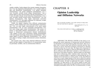 270                                                 Diffusion of Innovations

sonality variables. Earlier adopters have greater empathy (Generaliza-
tion 7-11), less dogmatism (Generalization 7-12), a greater ability to         CHAPTER 8
deal with abstractions (Generalization 7-13), greater rationality
(Generalization 7-14), greater intelligence (Generalization 7-15), a
more favorable attitude toward change (Generalization 7-16), a                   Opinion Leadership
greater ability to cope with uncertainty and risk (Generalization 7-17),
a more favorable attitude toward education (Generalization 7-18), a              and Diffusion Networks
more favorable attitude toward science (Generalization 7-19), less
fatalism (Generalization 7-20), higher achievement motivation
(Generalization 7-21), and higher aspirations for education, occupa-
tions, and so on (Generalization 7-22).
                                                                                      Men are generally incredulous, never really trusting new things unless
    Finally, the adopter categories have different communication                      they have tested them by experience.
behavior. Earlier adopters have more social participation (Generaliza-                                                       Niccolo Machiavelli (1513, p. 51),
tion 7-23), are more highly interconnected in the social system                                                              The Prince.
(Generalization 7-24), are more cosmopolite (Generalization 7-25),
have more change agent contact (Generalization 7-26), greater ex-                     Every herd of wild cattle has its leaders, its influential heads.
posure to mass-media channels (Generalization 7-27), greater ex-                                                            Gabriel Tarde (1903, p. 4),
                                                                                                                             The Laws of Imitation.
posure to interpersonal communication channels (Generalization
7-28), engage in more active information seeking (Generalization
7-29), have greater knowledge of innovations (Generalization 7-30), a
higher degree of opinion leadership (Generalization 7-31), and are
more likely to belong to highly interconnected systems (Generaliza-
tion 7-32).
    Past research, thus, shows many important differences between                      THROUGHOUT THE PREVIOUS CHAPTERS of this book we em-
earlier and later adopters of innovations in (1) socioeconomic status,         phasized the central importance of interpersonal network influences
(2) personality variables, and (3) communication behavior.                     on individuals in convincing them to adopt innovations. Here we ex-
                                                                               plore what is known about such diffusion networks and how they
                                                                               function to convey innovation-evaluation information to decrease
                                                                               uncertainty about use of a new idea. We begin with a discussion of
                                                                               opinion leadership, the degree to which an individual is able inform-
                                                                               ally to influence other individuals' attitudes or overt behavior in a
                                                                               desired way with relative frequency. Opinion leaders are individuals
                                                                               who lead in influencing others' opinions about innovations. The
                                                                               behavior of opinion leaders is important in determining the rate of
                                                                               adoption of an innovation in a social system; in fact, the diffusion
                                                                               curve has its usual s-shape because of the time at which the opinion
                                                                               leaders adopt and owing to their ability to activate diffusion networks
                                                                               in a social system. In order to understand the nature of opinion
                                                                               leadership, we shall discuss (1) the various models of mass com-
                                                                                munication flow, such as the two-step flow and its revisions, (2) how
                                                                                homophily-heterophily affects the flow of communication, (3) mea-
                                                                                                                                                                  271
 