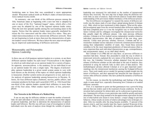 288                                                       Diffusion of Innovations                                                                              289
                                                                                      Opinion Leadership and Diffusion Networks

  bordering state to Iowa that was considered a more appropriate                      leadership was measured for individuals as the number of interpersonal
  model. Wisconsin ranked tenth on Walker's index of innovativeness;                  choices they received). The next step was to begin using the diffusion net-
  Iowa ranked twenty-ninth.                                                           work links as units of analysis. Such network analysis would allow deeper
      In summary, one can think of the diffusion process among the                    understanding of the previously hidden mechanics of the diffusion process.
  fifty American states as beginning with a new law that is adopted by                    The first diffusion investigation" to research the nature of diffusion net-
                                                                                      works was the classic study of a new drug's spread among doctors (Coleman
 one or more of the five "national league" states, which after a few
                                                                                      et al, 1966), which we have mentioned in other chapters. What set this splen-
 years may be adopted by one of the regional opinion leader states.
                                                                                      did investigation apart from the several hundred other diffusion studies that
 Then the new law spreads rapidly among the surrounding states in the                 had been completed prior to it was the insightful way in which Professor
 region. Notice that the opinion leader states generally mediated be-                 James Coleman and his colleagues investigated the interpersonal networks
 tween the five innovators and the other forty-five states. They pro-                 that actually impel the diffusion process. Like most previous diffusion
 vided interconnectedness to the nationwide diffusion network. Here                   scholars, Coleman et al first studied various independent variables related to
 we are beginning to look at more than just the characteristics of opin-              individual innovativeness (the date of adoption of the new drug, gam-
 ion leaders versus followers. We have taken the next step toward gain-               manym). Unlike most previous scholars, however, Coleman and his co-
 ing an improved understanding of diffusion networks.                                 researchers included various indicators of network communication behavior
                                                                                      among their independent variables of study; they found these network
                                                                                      variables to be the most important predictors of innovativeness (that is,
 Monomorphic and Polymorphic                                                          more important than such individual characteristics as age, cosmopoliteness,
 Opinion Leadership                                                                   and socioeconomic status), as we shall detail shortly.
                                                                                          But Coleman et al (1966) did not stop there, as previous diffusion re-
                                                                                      searchers had done. Instead, they proceeded to study the way in which in-
 Is there one set of all-purpose opinion leaders in a system, or are there            terpersonal networks explained the very nature of the diffusion process. In
 different opinion leaders for each issue? Polymorphism is the degree                 this way, the Colombia University scholars departed from the previous
to which an individual acts as an opinion leader for a variety of topics.             reliance of diffusion scholars on the individual as the unit of analysis; they
 Its opposite, monomorphism, is the tendency for an individual to act                 pioneered in using the network links as their units of data analysis. This
as an opinion leader for only a single topic. The degree of polymor-                  methodological advance allowed Coleman et al to gain important under-
                                                                                      standings into the interpersonal mechanism causing the S-shaped diffusion
phic opinion leadership in a given social system seems to vary with
                                                                                      curve. Their work stands out as a model for gaining in-depth insight into the
such factors as the diversity of the topics on which opinion leadership
                                                                                      nature of diffusion, and their approach has attracted the later attention of
is measured, whether system norms are progressive or not, and so on.                  various other diffusion scholars who have probed the dynamics of diffusion
An analysis of opinion leadership among housewives in Decatur, Il-                    networks.
linois, for four different topics (fashions, movies, public affairs, and                  For this reason, we describe the methodology and findings of the drug
consumer products) by Katz and Lazarsfeld (1955, p. 334) found that                   study in some detail here, especially illustrating how Coleman et al studied
one-third of the opinion leaders exerted their influence in more than                 diffusion networks.
one of the four areas. Other studies report more, or less, polymor-                        First, it is important to point out that gammanym was a powerful drug
phism.                                                                                and one that was widely used in the treatment of acute conditions. So the in-
                                                                                      novation had a potential for almost daily use by a physician in general prac-
    Peer Networks in the Diffusion of a Medical Drug                                  tice. Gammanym's efficacy in any particular case could be quickly and easily
                                                                                      determined. The new drug seemed to be the approximate equivalent for doc-
    It was an easy step for diffusion scholars to count the number of network         tors of what hybrid corn meant to Iowa farmers: a major change in previous
links for each individual in a social system, in order to measure their degree        behavior, whose results (in terms of relative advantage) were strikingly evi-
of opinion leadership, and then to determine the characteristics of opinion           dent. Only two months after the drug became available, 15 percent of the
leaders and followers. But this was still just a type of investigation in which       doctors tried it, and four months later this figure reached 50 percent (Cole-
individuals were the units of analysis (even though the variable of opinion           man et al, 1966, p. 25). Undoubtedly, the nature of gammanym affected its
 