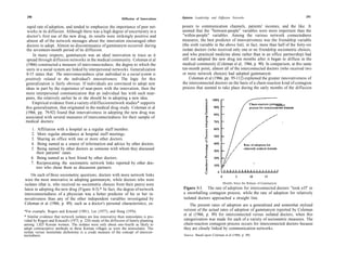 290                                                                                      Opinion Leadership and Diffusion Networks                                   291
                                                                Diffusion of Innovations

  rapid rate of adoption, and tended to emphasize the importance of peer net-              posure to communication channels, patients' incomes, and the like. It
  works in its diffusion. Although there was a high degree of uncertainty in a             seemed that the "between-people" variables were more important than the
  doctor's first use of the new drug, its results were strikingly positive and             "within-people" variables. Among the various network connectedness
  almost all of the network messages about the innovation encouraged other                 measures, the best predictor of innovativeness was the friendship variable
  doctors to adopt. Almost no discontinuance of gammanym occurred during                   (the sixth variable in the above list); in fact, more than half of the forty-six
  the seventeen-month period of its diffusion.                                             isolate doctors (who received only one or no friendship sociometric choices,
      In many respects, gammanym was an ideal innovation to trace as it                    and who practiced medicine alone rather than in an office partnership) had
 spread through diffusion networks in the medical community. Coleman et al                 still not adopted the new drug ten months after it began to diffuse in the
 (1966) constructed a measure of interconnectedness, the degree to which the               medical community (Coleman et al, 1966, p. 90). In comparison, at this same
 units in a social system are linked by interpersonal networks. Generalization             ten-month point, almost all of the interconnected doctors (who received two
 8-15 states that: The interconnectedness of an individual in a social system is           or more network choices) had adopted gammanym.
 positively related to the individual's innovativeness. The logic for this                      Coleman et al (1966, pp. 95-112) explained the greater innovativeness of
 generalization is fairly obvious. If individuals are convinced to adopt new               the interconnected doctors on the basis of a chain-reaction kind of contagion
 ideas in part by the experience of near-peers with the innovation, then the               process that seemed to take place during the early months of the diffusion
 more interpersonal communication that an individual has with such near-
 peers, the relatively earlier he or she should be in adopting a new idea.
     Empirical evidence from a variety of diffusion network studies* supports
 this generalization, that originated in the medical drug study. Coleman et al
 (1966, pp. 79-92) found that innovativeness in adopting the new drug was
 associated with several measures of interconnectedness for their sample of
 medical doctors:
    1.  Affiliation with a hospital as a regular staff member.
    2.  More regular attendance at hospital staff meetings.
    3.  Sharing an office with one or more other doctors.
    4.  Being named as a source of information and advice by other doctors.
    5.  Being named by other doctors as someone with whom they discussed
       their patients' cases.
    6. Being named as a best friend by other doctors.
    7. Reciprocating the sociometric network links reported by other doc-
       tors who chose them as discussion partners.
    On each of three sociometric questions, doctors with more network links
were the most innovative in adopting gammanym, while doctors who were
isolates (that is, who received no sociometric choices from their peers) were                                          Months Since the Release of Gammanym
latest in adopting the new drug (Figure 8-3).* In fact, the degree of network               Figure 8-3. The rate of adoption for interconnected doctors ''took off' in
interconnectedness of a physician was a better predictor of his or her in-                  a snowballing contagion process, while the rate of adoption for relatively
novativeness than any of the other independent variables investigated by                    isolated doctors approached a straight line.
Coleman et al (1966, p. 89), such as a doctor's personal characteristics, ex-                   The present rates of adoption are a generalized and somewhat stylized
*For example, Rogers and Kincaid (1981), Lee (1977), and Hong (1976).                       version of the actual rates of adoption of gammanym reported by Coleman
* Similar evidence that network isolates are less innovative than nonisolates is pro-
                                                                                            et al (1966, p. 89) for interconnected versus isolated doctors, when this
vided by Rogers and Kincaid's (1973, p. 224) study of the diffusion of family planning      categorization was made for each of a variety of sociometric measures. The
among 1,025 Korean women. The isolates were only about one-fourth as likely to              chain-reaction contagion process occurs for interconnected doctors because
adopt contraceptive methods in these Korean villages as were the nonisolates. The           they are closely linked by communication networks.
isolate versus nonisolate dichotomy is a crude measure of the concept of intercon-
nectedness.                                                                                 Source: Based upon Coleman et al (1966, p. 89)
 