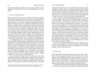 138                                                              Diffusion of Innovations   The Generation of Innovations                                           139


to the social problem by means of their research, which led to the                           clause was introduced in the U.S. Constitution by our nation's found-
redefinition of the problem from one of individual-blame to system-                          ing fathers in order to provide a capitalistic motivation for invention.
blame.                                                                                      A patent guards the rights of an inventor during the period in which
                                                                                            the new idea is being commercialized (that is, converted into a new
                                                                                            product for sale). In order to be awarded a patent, an inventor must
2. Basic and Applied Research                                                               prove to the U.S. Patent Office that his or her new idea is genuinely
                                                                                            original, that it does not overlap with any existing knowledge.
Most innovations that have been investigated in diffusion researches                             Once a patent is granted and published, the public, of course,
have been technological innovations, and so the term "technology" is                        knows the details of the new idea. In high-technology industries like
often used as a synonym for innovation. What is a technology? As we                         the semiconductor electronics firms in Silicon Valley, California,
stated in Chapter 1, technology is a design for instrumental action that                    many new ideas are not patented in order to prevent a firm's com-
reduces the uncertainty in the cause-effect relationships involved in                       petitors from learning of a technological innovation. The inventing
achieving a desired outcome. A technology usually has hardware and                          firm fears that competitors will "invent around" the patented idea,
software components. Our definition implies some need or problem.                           and thus take advantage of the technological knowledge represented
The tool has (1) a material aspect (the equipment, products, etc.), and                     by the patent, without having to pay for obtaining it. Thus, a patent
(2) a software aspect, consisting of knowledge, skills, procedures,                         can sometimes encourage application and diffusion of a new idea, as
and/or principles that are an information base for the tool. Almost                         well as restricting such use of the patented knowledge. Ordinarily,
every technology embodies software aspects, although they are often                         however, an inventor will sell a license to use the new idea for an initial
less easily visible than the hardware aspects. Some technologies are                        fee plus a royalty which is usually a percentage of sales). Many impor-
almost purely software in nature; an illustration is Henry Ford's idea                      tant research findings are not patented, of course, and many of those
of assembly-line manufacturing, or the Japanese management con-                             that are patented are not licensed, because no one has devised a profit-
cept of quality-control circles. These are mainly social technologies.                      able application for the new idea. For example, the U.S. government
    As explained previously, most technological innovations are cre-                        has sponsored research leading to about 30,000 patents, but only
ated by scientific research activities, although they often result from                     about 1,500 are licensed at present.
an interplay of scientific method and practical operations. The knowl-                          We do not yet generally understand the role of the patenting of in-
edge base for a technology usually derives from basic research, de-                         novations in the process of innovation development. Study is needed
fined as original investigations for the advancement of scientific                          on how a patent facilitates or restricts the application of scientific
knowledge that do not have the specific objective of applying this                          findings to form useful innovations.
knowledge to practical problems. In contrast, applied research con-
sists of scientific investigations that are intended to solve practical
problems. Scientific knowledge is put into practice in order to design                      3. Development
an innovation that will solve a perceived need or problem. Applied
researchers are the main users of basic research.                                           The acronym R&D corresponds closely to the concept that it repre-
    Thus, an invention* may result from a sequence of (1) basic                             sents": "R" always appears together with "D" and, moreover, always
research followed by (2) applied research leading to (3) development.                       precedes "D"; development is always based on research. In fact, it is
One measure of the success of research is whether or not it leads to a                      usually difficult or impossible to separate research and development,
patent, through which the federal government legally protects the                           which is why the term "R&D" is so often used. But for present pur-
rights of the inventor for a period of seventeen years. The patent                          poses at least in a heuristic sense, we argue that research and develop-
                                                                                            ment are distinct phases in the innovation-development process.
* Invention is the process by which a new idea is discovered or created. In contrast, in-       Development of an innovation is the process of putting a new idea
novation (as defined previously) occurs when a new idea is adopted or used.                 in a form that is expected to meet the needs of an audience of potential
 