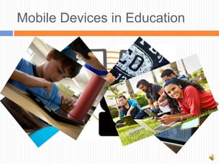 Mobile Devices in Education
 