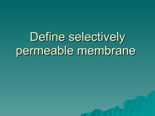 Define selectively permeable membrane  