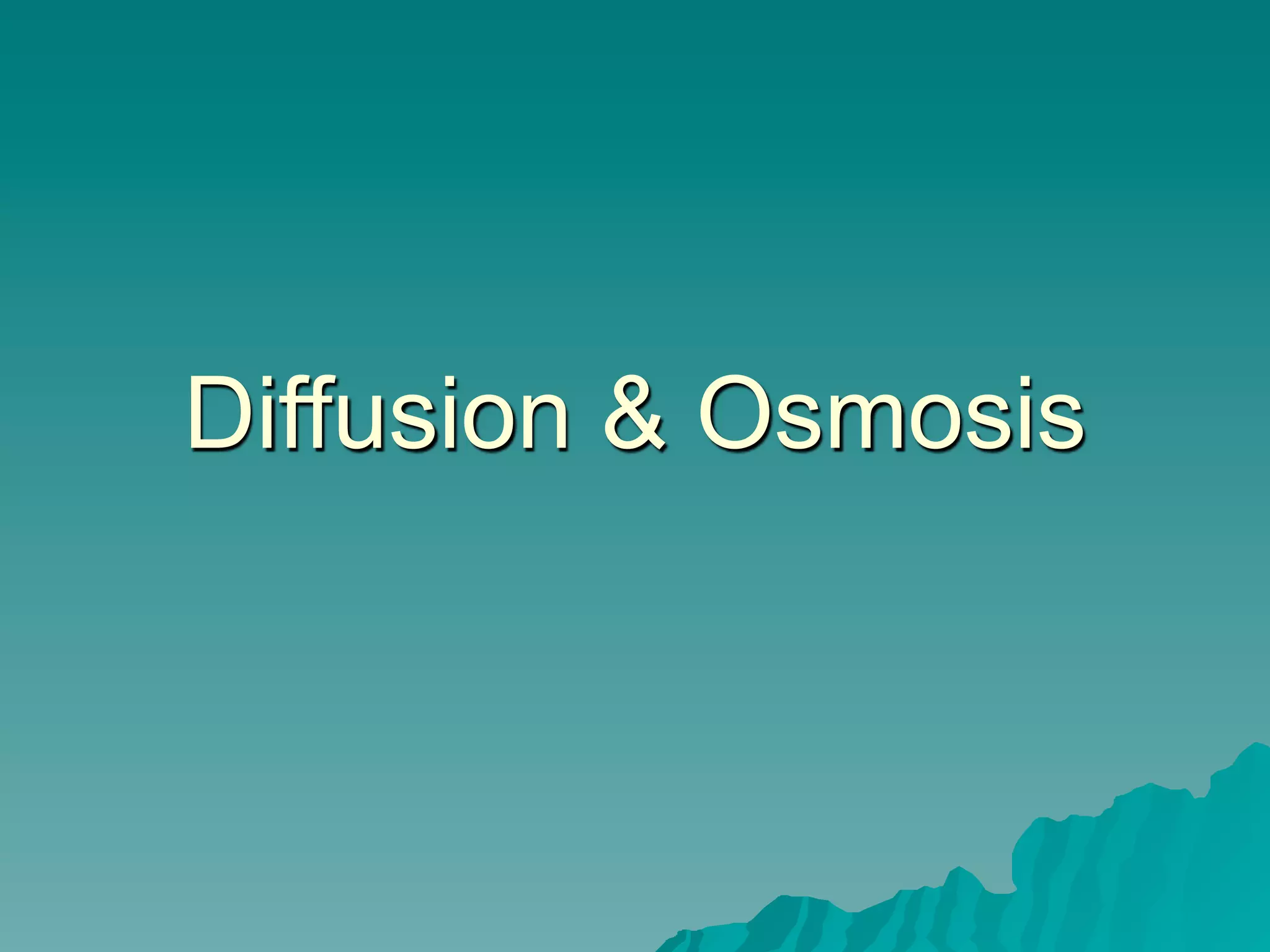 Diffusion & Osmosis
 