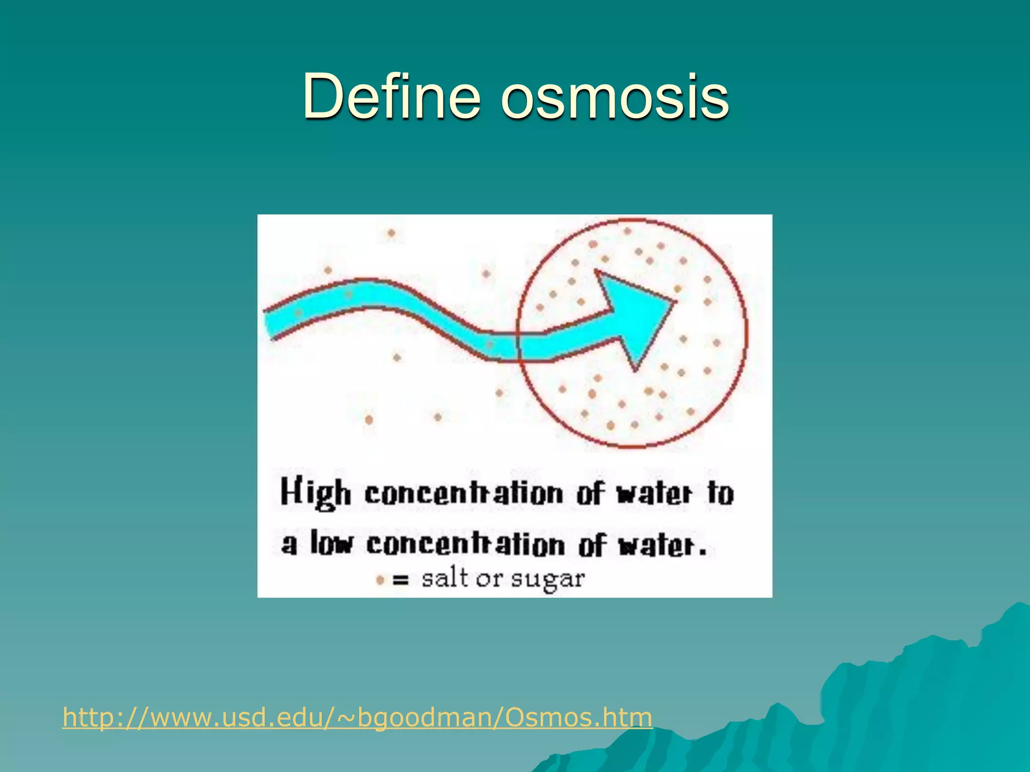 Define osmosis




http://www.usd.edu/~bgoodman/Osmos.htm
 