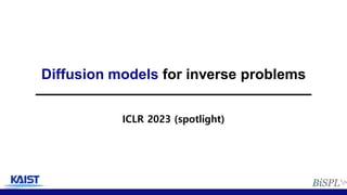 Diffusion models for inverse problems
ICLR 2023 (spotlight)
 