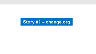 Story #1 – change.org
                •
 