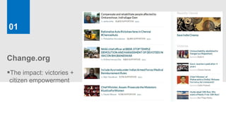 01


Change.org
The impact: victories +
citizen empowerment
 