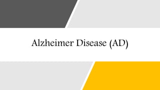 Alzheimer Disease (AD)
 