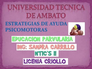 UNIVERSIDAD TECNICA DE AMBATO ESTRATEGIAS DE AYUDA PSICOMOTORAS 