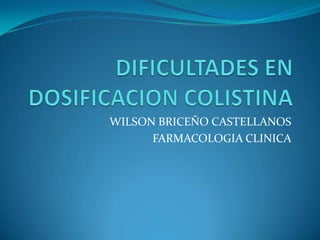 WILSON BRICEÑO CASTELLANOS
      FARMACOLOGIA CLINICA
 