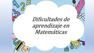 Dificultades de
aprendizaje en
Matemáticas
 