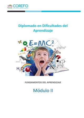 Diplomado en Dificultades del
Aprendizaje
FUNDAMENTOS DEL APRENDIZAJE
Módulo II
 
