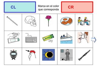 Marca en el color
que corresponda
CL CR
 