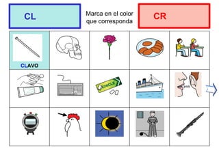 Marca en el color
que corresponda
CLAVO
CL CR
 