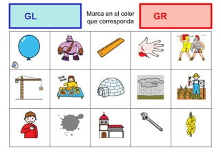 Marca en el color
que corresponda
GL GR
 
