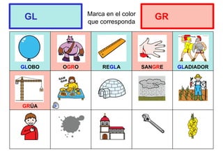 Marca en el color
que corresponda
GLOBO OGRO REGLA SANGRE GLADIADOR
GRÚA
GL GR
 