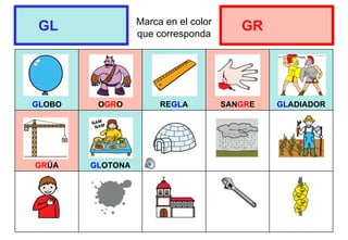 Marca en el color
que corresponda
GLOBO OGRO REGLA SANGRE GLADIADOR
GRÚA GLOTONA
GL GR
 