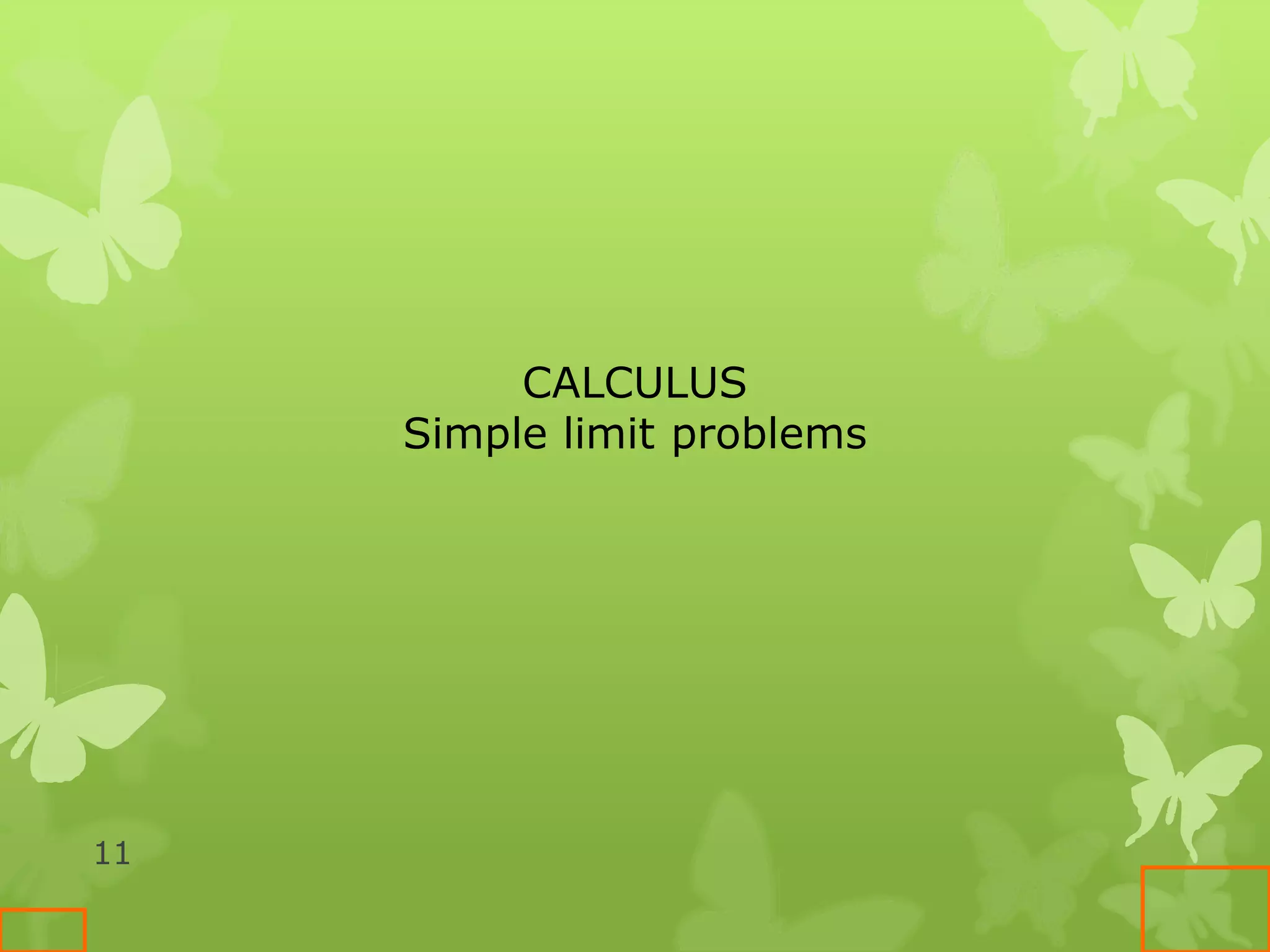 11
CALCULUS
Simple limit problems
 