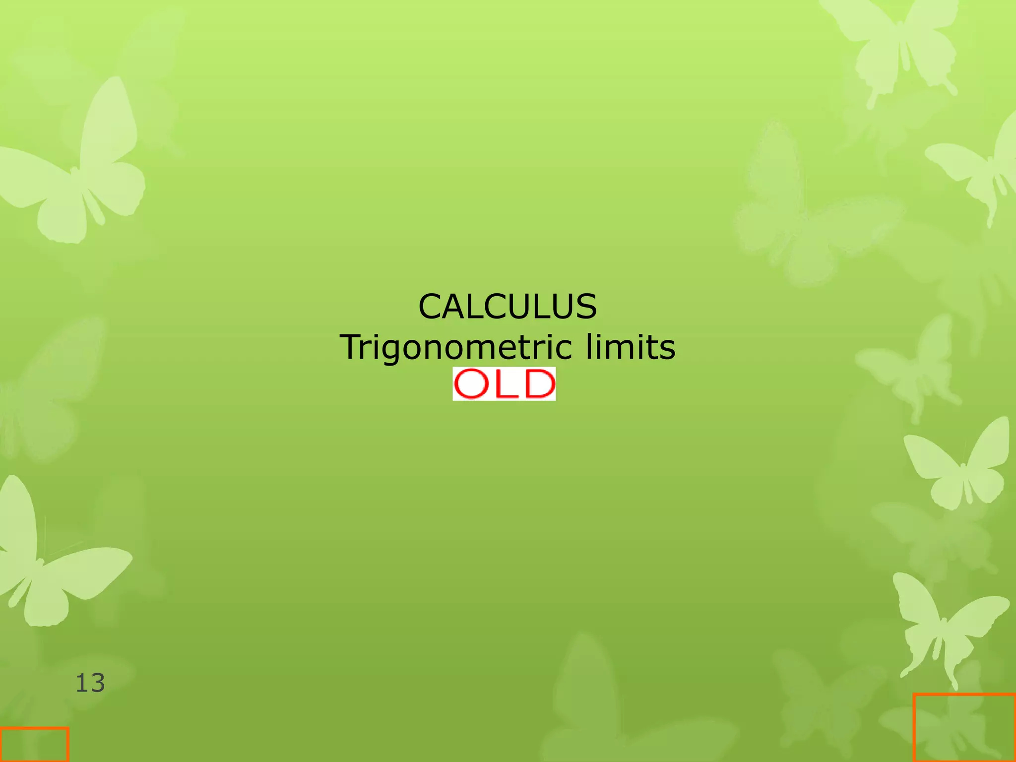 13
CALCULUS
Trigonometric limits
 