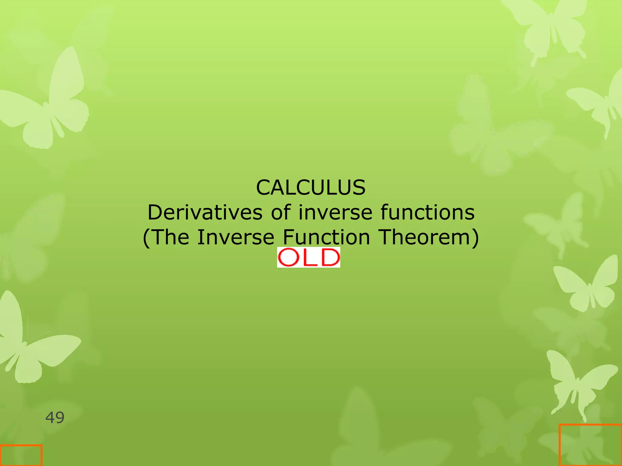 49
CALCULUS
Derivatives of inverse functions
(The Inverse Function Theorem)
 