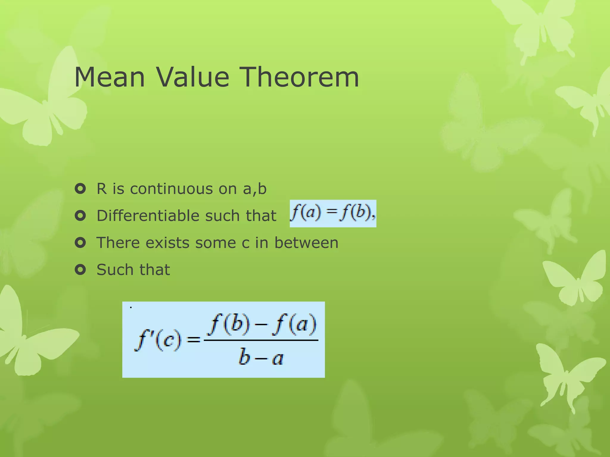 Mean Value Theorem
 R is continuous on a,b
 Differentiable such that
 There exists some c in between
 Such that
 
