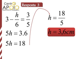 h 3       18
3          h
   6 5        5
5 h 3 .6   h 3,6cm
5h 18
 