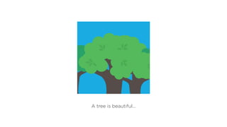 A tree is beautiful...
 