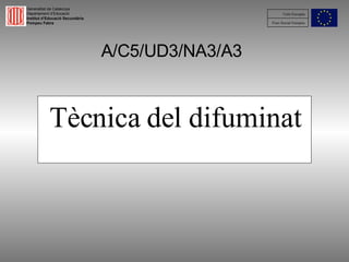 Tècnica del difuminat A/C5/UD3/NA3/A3 