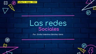 Las redes
Por : Emilia Valentina Sánchez Genis
Sociales
Fecha: 5 - mayo - 2021
 