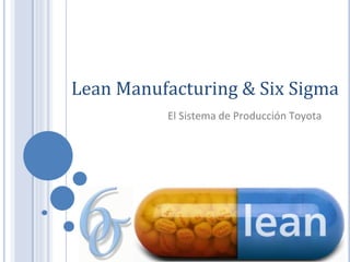 Lean Manufacturing & Six Sigma
          El Sistema de Producción Toyota




                                  Cuna del Ingenio
                                Consultora
 