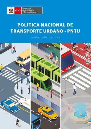 POLÍTICA NACIONAL DE
TRANSPORTE URBANO - PNTU
Decreto Supremo N° 012-2019-MTC
 