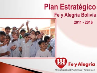 Plan EstratégicoFe y Alegría Bolivia 2011 - 2016 