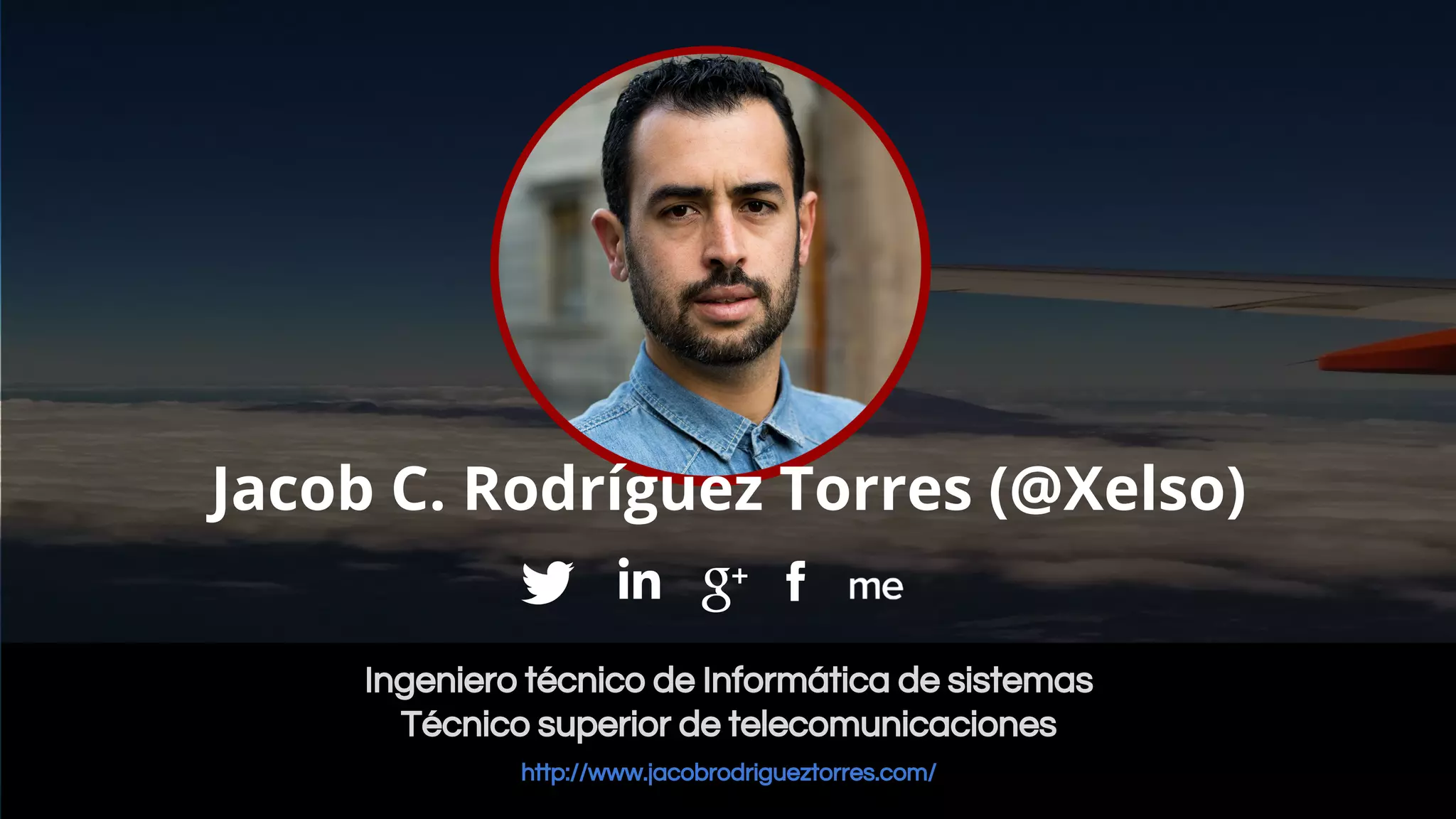 Ingeniero técnico de Informática de sistemas
Técnico superior de telecomunicaciones
http://www.jacobrodrigueztorres.com/
Jacob C. Rodríguez Torres (@Xelso)