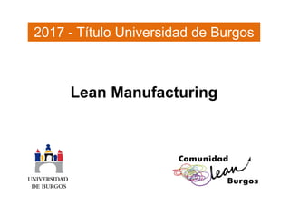 Lean Manufacturing
2017 - Título Universidad de Burgos
 