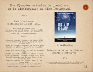 2012
Patricio Guzman
Nostalgia de la Luz (2010)
estrenada en Cannes 2010,
fue rechazado por 15 canales de televisión
europ...